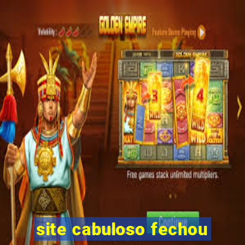 site cabuloso fechou